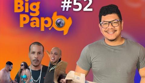 Big Papo desta terça tem brincadeira doméstica que terminou em confusão e muito mais