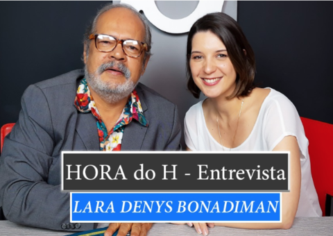 HORA do H: LARA DENYS BONADIMAN, ARTISTA E DESIGNER