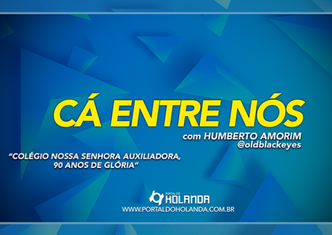 Cá Entre Nós: Colégio Nossa Senhora Auxiliadora, 90 anos de Glória; Assista Ao Vivo