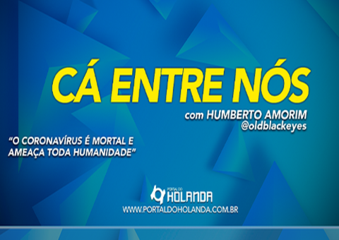 Cá Entre Nós: Coronavírus é mortal e ameaça toda humanidade; Assista Ao Vivo