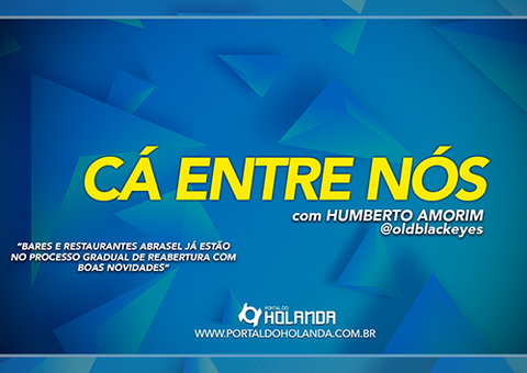 Cá Entre Nós: Bares e Restaurantes já estão no processo gradual de reabertura; Assista Ao Vivo