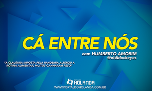 Cá Entre Nós: A Clausura imposta pela pandemia alterou a rotina alimentar, muitos ganharam peso; Assista Ao Vivo