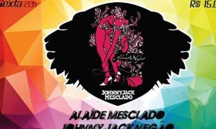  Alaídenegão e Johnny Jack Mesclado vão agitar sua sexta-feira