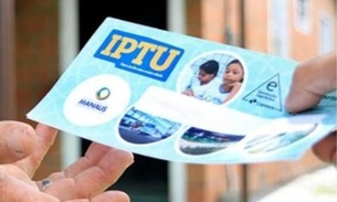 Prazo para pagar o IPTU com desconto encerra na próxima semana em Manaus
